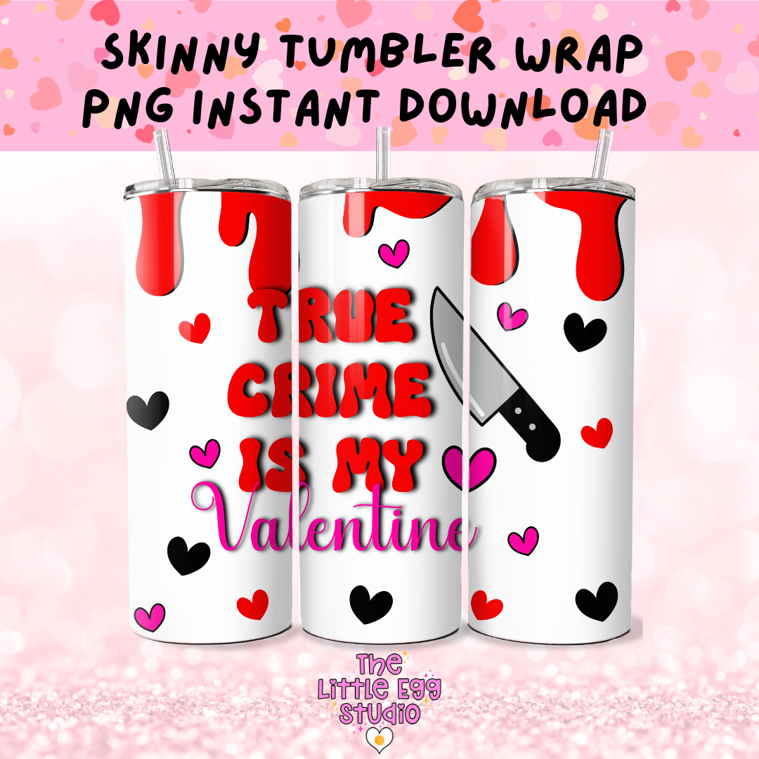 True Crime is my Valentine Skinny Tumbler PNG